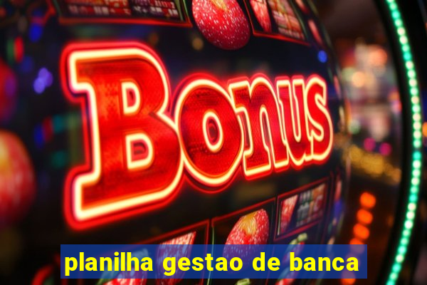 planilha gestao de banca